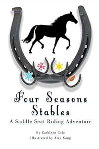 Four Seasons Stables: A Saddle Seat Riding Adventure by Cathleen Cole