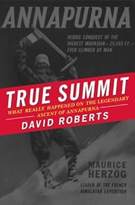 True Summit: What Really Happened on the Legendary Ascent of Annapurna