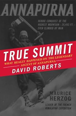 True Summit: What Really Happened on the Legendary Ascent of Annapurna