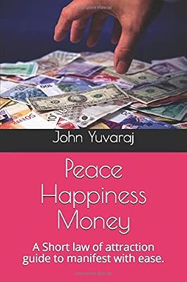 Peace Happiness Money: A Short law of attraction guide to manifest with ease.