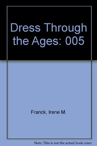 Dress Through the Ages: 005 by Irene M Franck