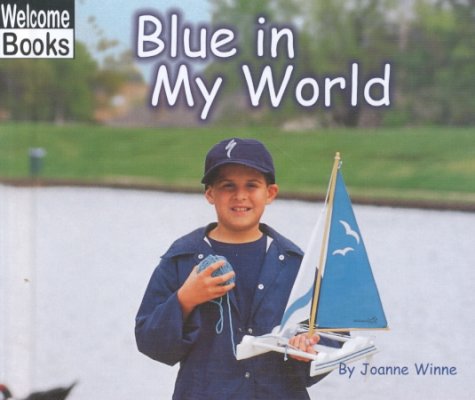 Blue in My World (Welcome Books: The World of Color) by Joanne Winne