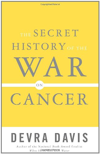 The Secret History of the War on Cancer by Devra Davis