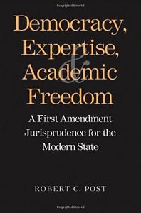 Democracy, Expertise, and Academic Freedom: A First Amendment Jurisprudence for the Modern State