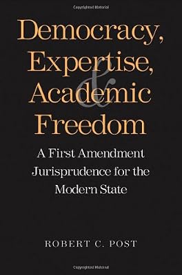 Democracy, Expertise, and Academic Freedom: A First Amendment Jurisprudence for the Modern State
