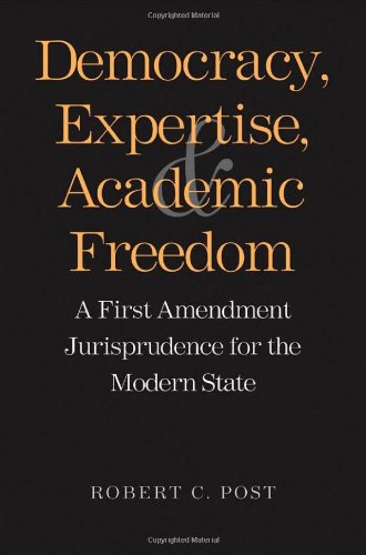 Democracy, Expertise, and Academic Freedom: A First Amendment Jurisprudence for the Modern State by Robert C. Post