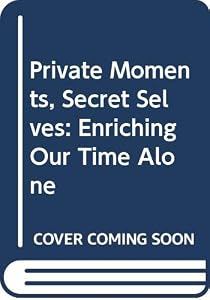 Private Moments, Secret Selves: Enriching Our Time Alone by Jeffrey Kottler Ph.D.