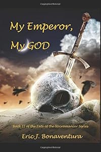 My Emperor, My God (Fate of the Necromancer) by Eric John Bonaventura