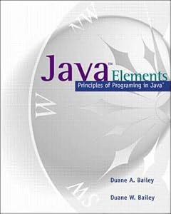 Java Elements: Principles of Programming in Java by Duane A. Bailey