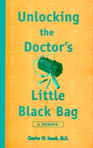 Unlocking the Doctor's Little Black Bag: A Personal Account of the Adult Life of a Doctor by M.D. Snook, Charles W.