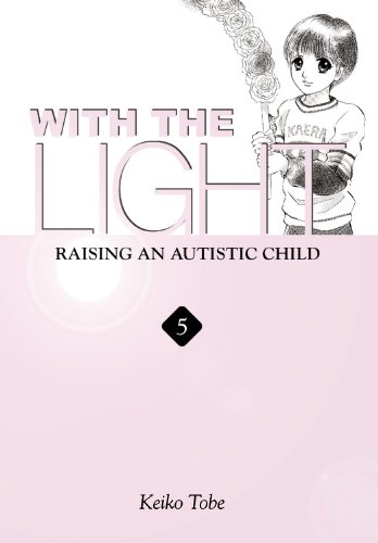 With the Light: Raising an Autistic Child, Vol. 5 by Keiko Tobe