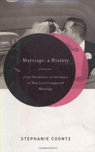 Marriage, a History: From Obedience to Intimacy, or How Love Conquered Marriage by Stephanie Coontz