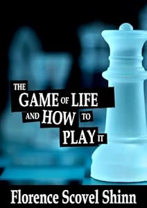 The Game of Life and How to Play it - Florence Scovel Shinn