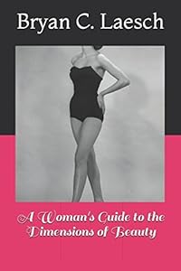 A Woman's Guide to the Dimensions of Beauty by Bryan C. Laesch