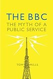 Tom Mills, "The BBC: Myth of a Public Service" (Verso, 2016)