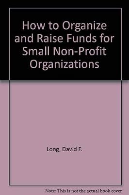 How to Organize and Raise Funds for Small Non-Profit Organizations