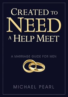 Created to Need a Help Meet: A Marriage Guide For Men