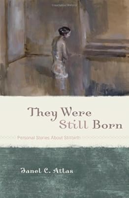 They Were Still Born: Personal Stories about Stillbirth