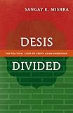 Sangay Mishra, "Desis Divided: The Political Lives of South Asian Americans" (U Minnesota Press, 2016)