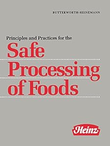 Principles and Practices for the Safe Processing of Foods by H J Heinz