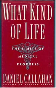 What Kind of Life by Daniel Callahan