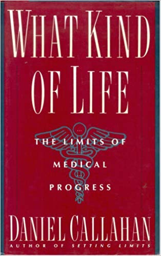 What Kind of Life by Daniel Callahan