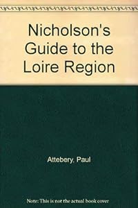 Nicholson's Guide to the Loire Region by Paul Attebery