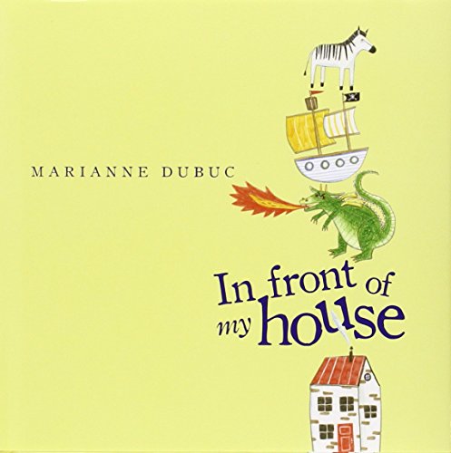 In Front of My House by Marianne Dubuc