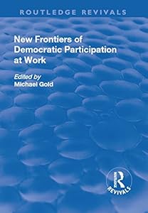 New Frontiers of Democratic Participation at Work (Routledge Revivals)