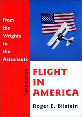 Flight in America: From the Wrights to the Astronauts