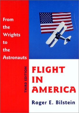 Flight in America: From the Wrights to the Astronauts by Roger E. Bilstein