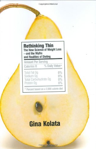 Rethinking Thin: The New Science of Weight Loss--and the Myths and Realities of Dieting by Gina Kolata