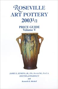 Roseville Art Pottery 2003 1/2 Price Guide Volume V by James S. Jenkins Jr.