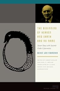 The Beginning of Heaven and Earth Has No Name: Seven Days with Second-Order Cybernetics