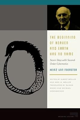 The Beginning of Heaven and Earth Has No Name: Seven Days with Second-Order Cybernetics