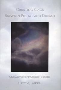 Creating Space Between Peshat & Derash: A Collection of Studies on Tanakh