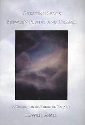 Creating Space Between Peshat & Derash: A Collection of Studies on Tanakh
