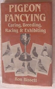 Pigeon Fancying: Caring, Breeding, Racing and Exhibiting by Ron Bisset