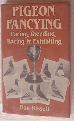 Pigeon Fancying: Caring, Breeding, Racing and Exhibiting