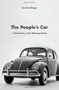 The People's Car: A Global History of the Volkswagen Beetle by Bernhard Rieger