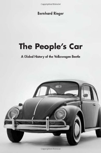 The People's Car: A Global History of the Volkswagen Beetle by Bernhard Rieger
