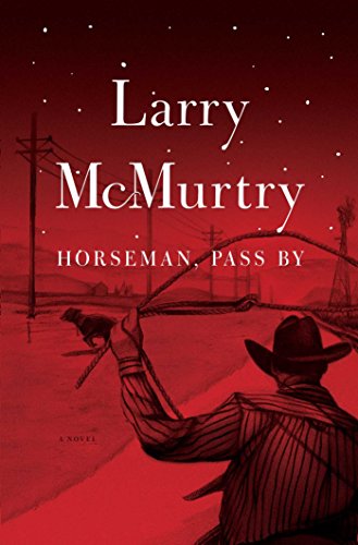 Horseman, Pass By : A Novel by Larry McMurtry