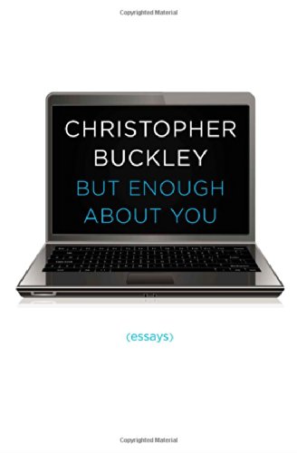 But Enough About You: Essays by Christopher Buckley