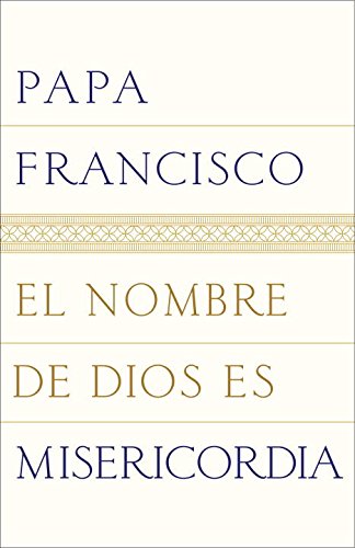 El nombre de Dios es misericordia by Papa Francisco