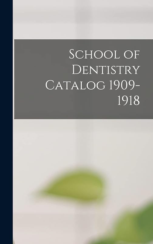 School of Dentistry Catalog 1909-1918 by Anonymous