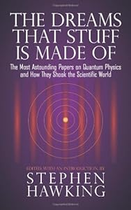 The Dreams That Stuff Is Made Of: The Most Astounding Papers of Quantum Physics--and How They Shook the Scientific World