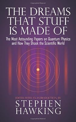 The Dreams That Stuff Is Made Of: The Most Astounding Papers of Quantum Physics--and How They Shook the Scientific World
