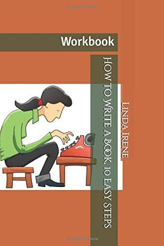How to Write a Book, 10 Easy Steps: Workbook by Linda Irene