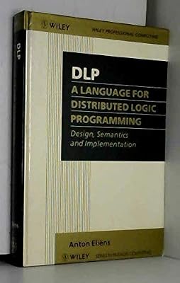 DLP - A Language for Distributed Logic Programming: Design, Semantics and Implementation (Wiley Series in Parallel Computing)
