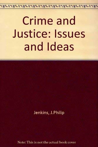 Crime and justice: Issues and ideas (Contemporary issues in crime and justice series) by Philip Jenkins